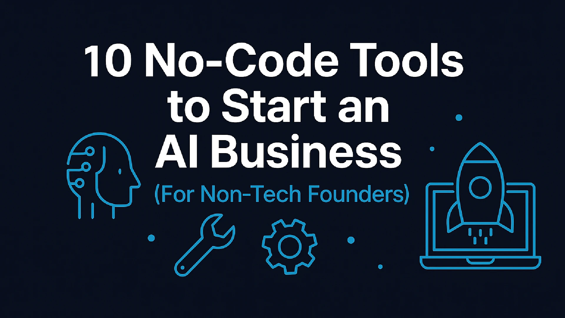 10 No-Code Tools to Start an AI Business (for Non-Tech Founders)